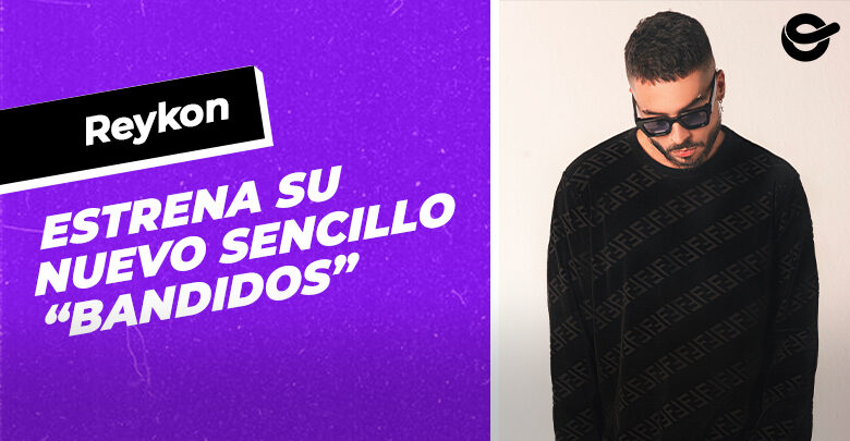 REYKON Estrena Su Nuevo Sencillo Bandidos ONErpm Blog