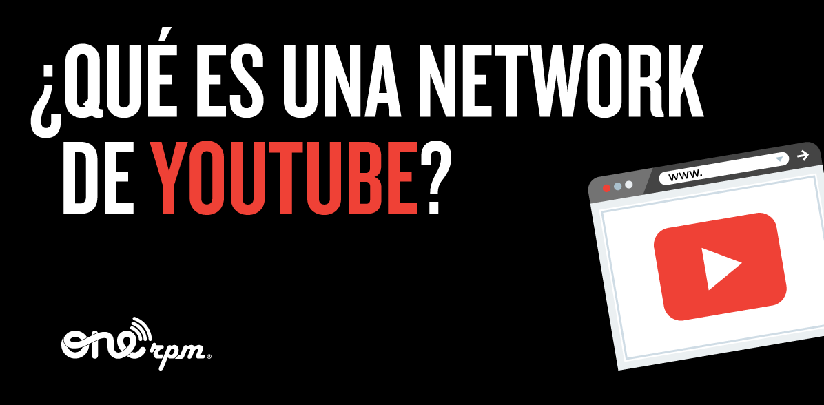 ¿Qué Es Una Network De YouTube? - ONErpm Blog