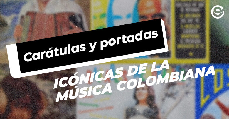 Carátulas y portadas icónicas de la música colombiana - ONErpm Blog