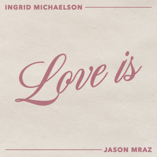 Ingrid Michaelson & Jason Mraz - "Love Is"
