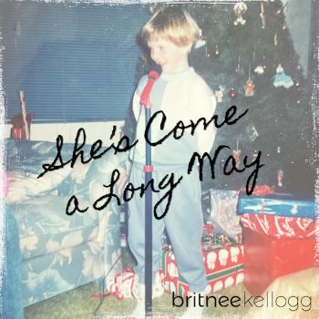 Britnee Kellogg - "She's Come a Long Way"