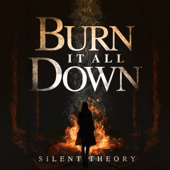 Silent Theory - "Burn It All Down"