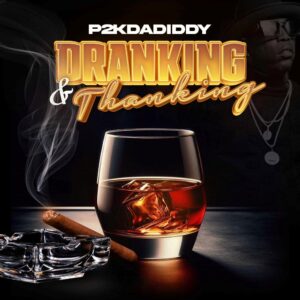 P2k Dadiddy - Dranking & Thanking