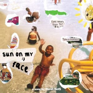 Porsh Bet$ - “SUN ON MY FACE”