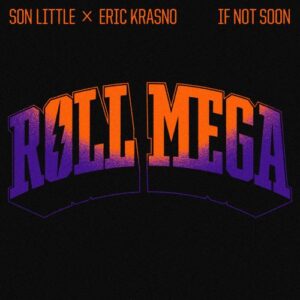 Roll Mega - “If Not Soon”