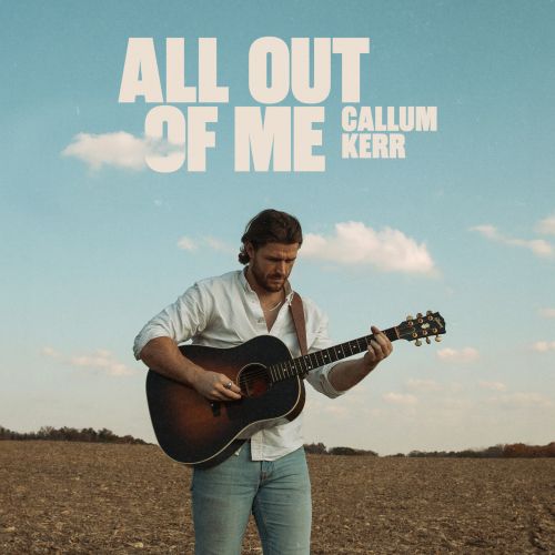Callum Kerr - “All Out Of Me”