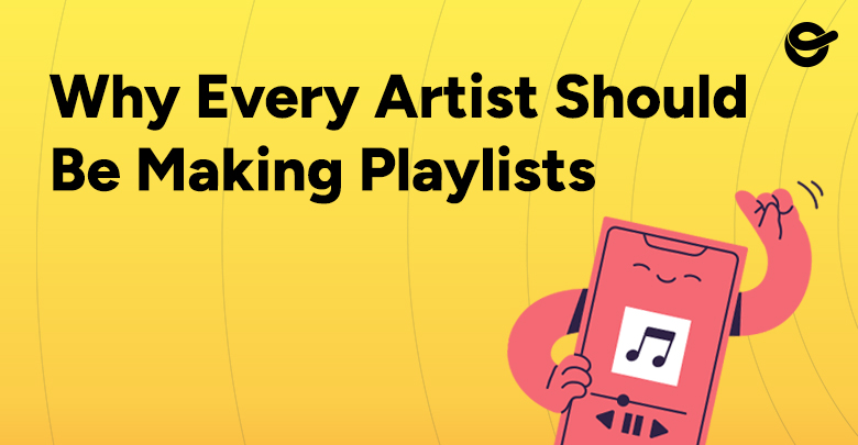 Why every artist should be making playlists
