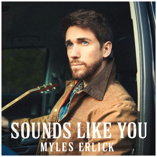 Myles Erlick - “Sounds Like You”