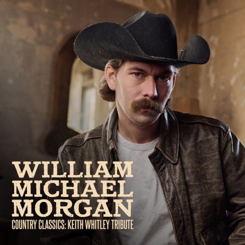 William Michael Morgan - Country Classics: Keith Whitley Tribute