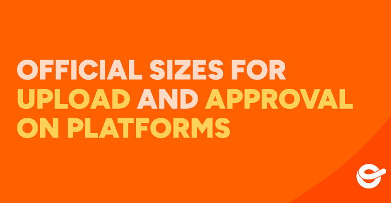 Orange thumbnail with the text Official sizes for upload and approval on platforms.