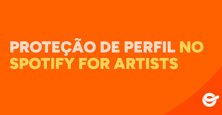 Thumbnail laranja com o texto Proteção de Perfil no Spotify for Artists.