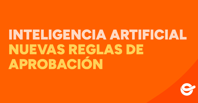 Thumbnail naranja con el texto Inteligencia Artificial Nuevas Reglas de Aprobación.